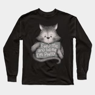 Feed me and Tell me Im Pretty Cat Long Sleeve T-Shirt